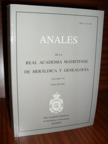 ANALES DE LA REAL ACADEMIA MATRITENSE DE HERÁLDICA Y GENEALOGÍA. Tomo VII. Años 2002-2003